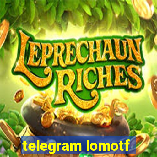 telegram lomotf